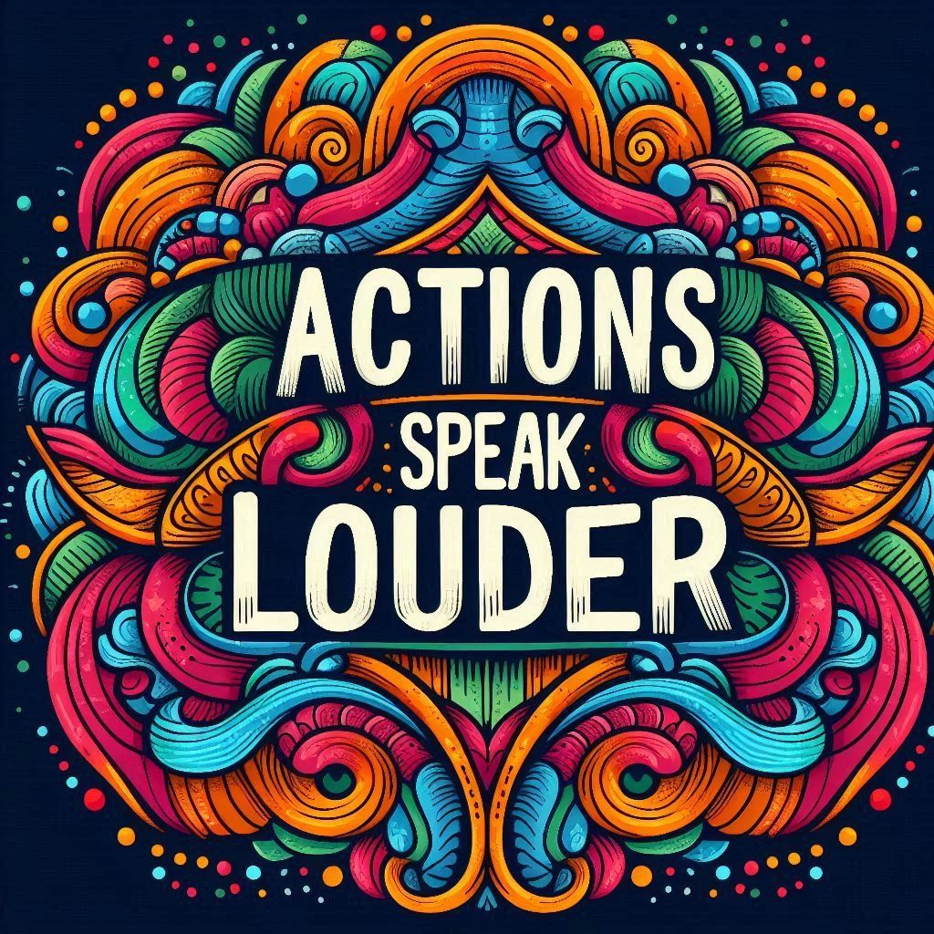 Actions Speak Louder