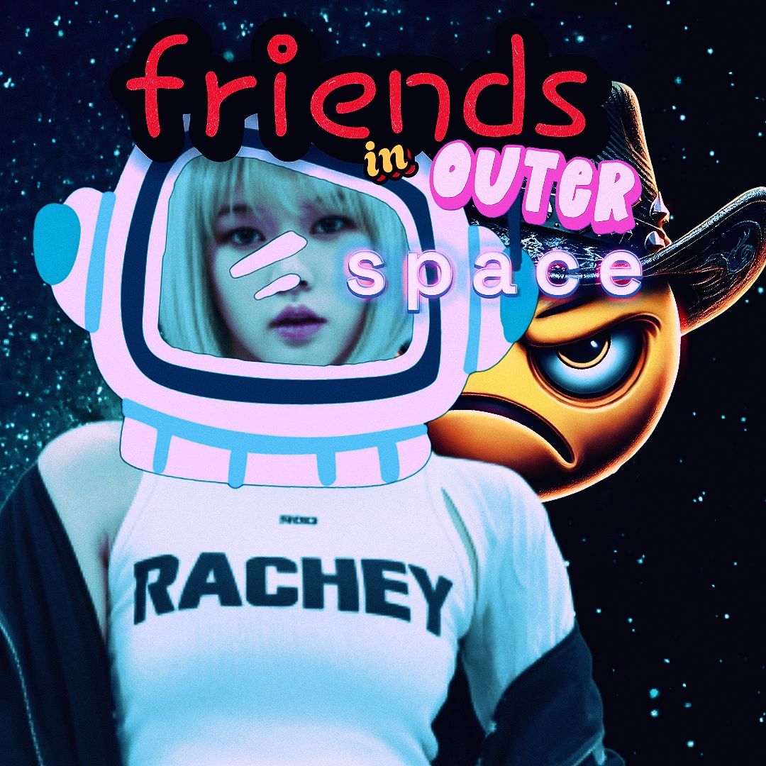 Friends In Outer Space ft @rachey13x