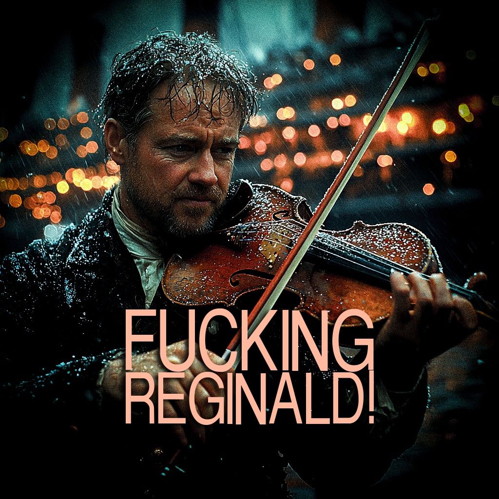 FUCKING REGINALD!