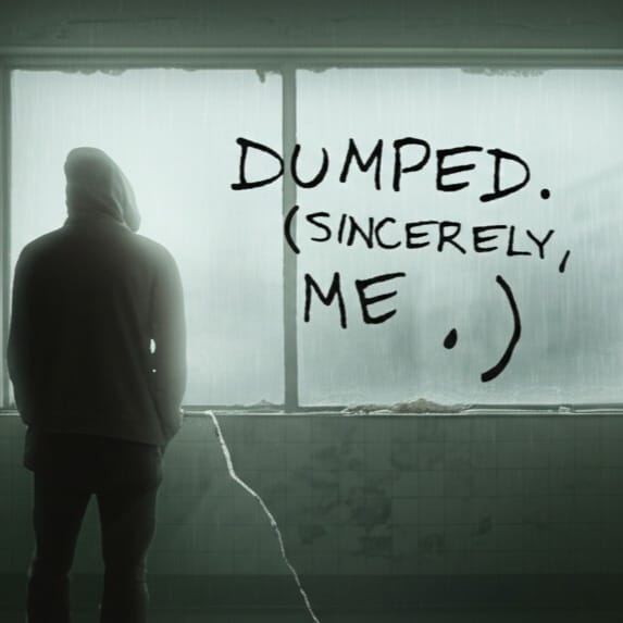 Dumped. (Sincerely, Me)