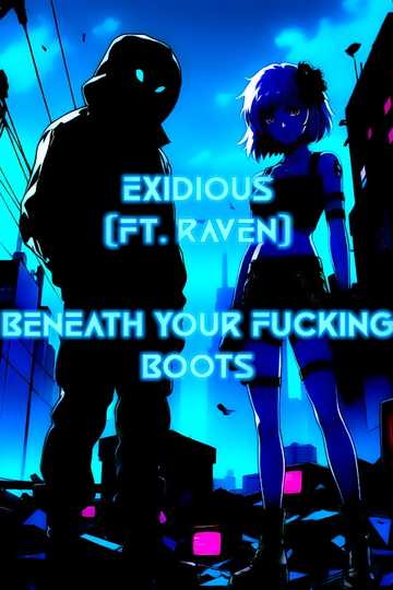 Beneath Your Fucking Boots ft Raven