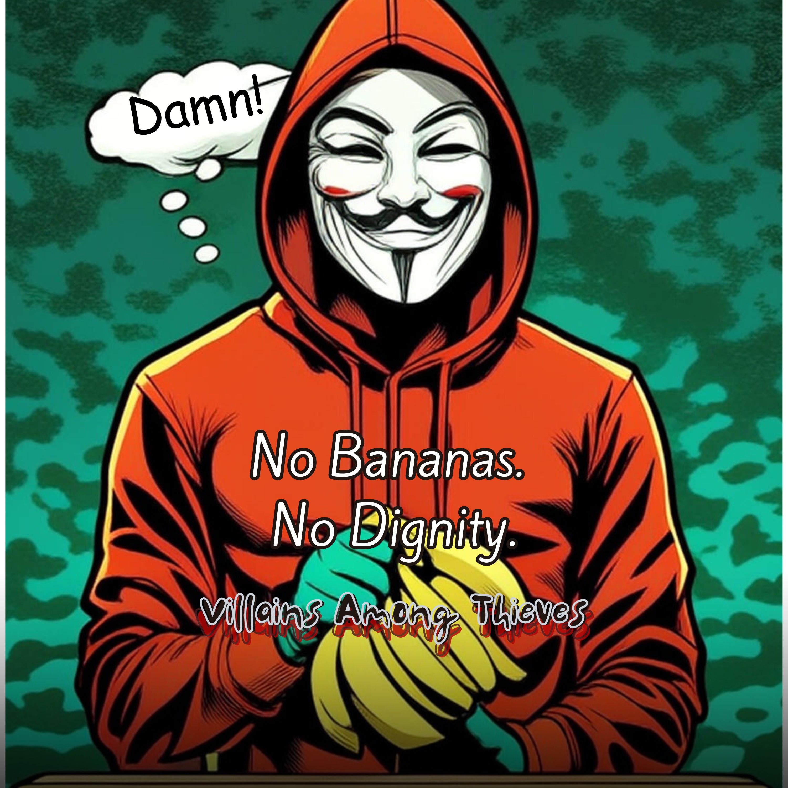 No Bananas. No Dignity.