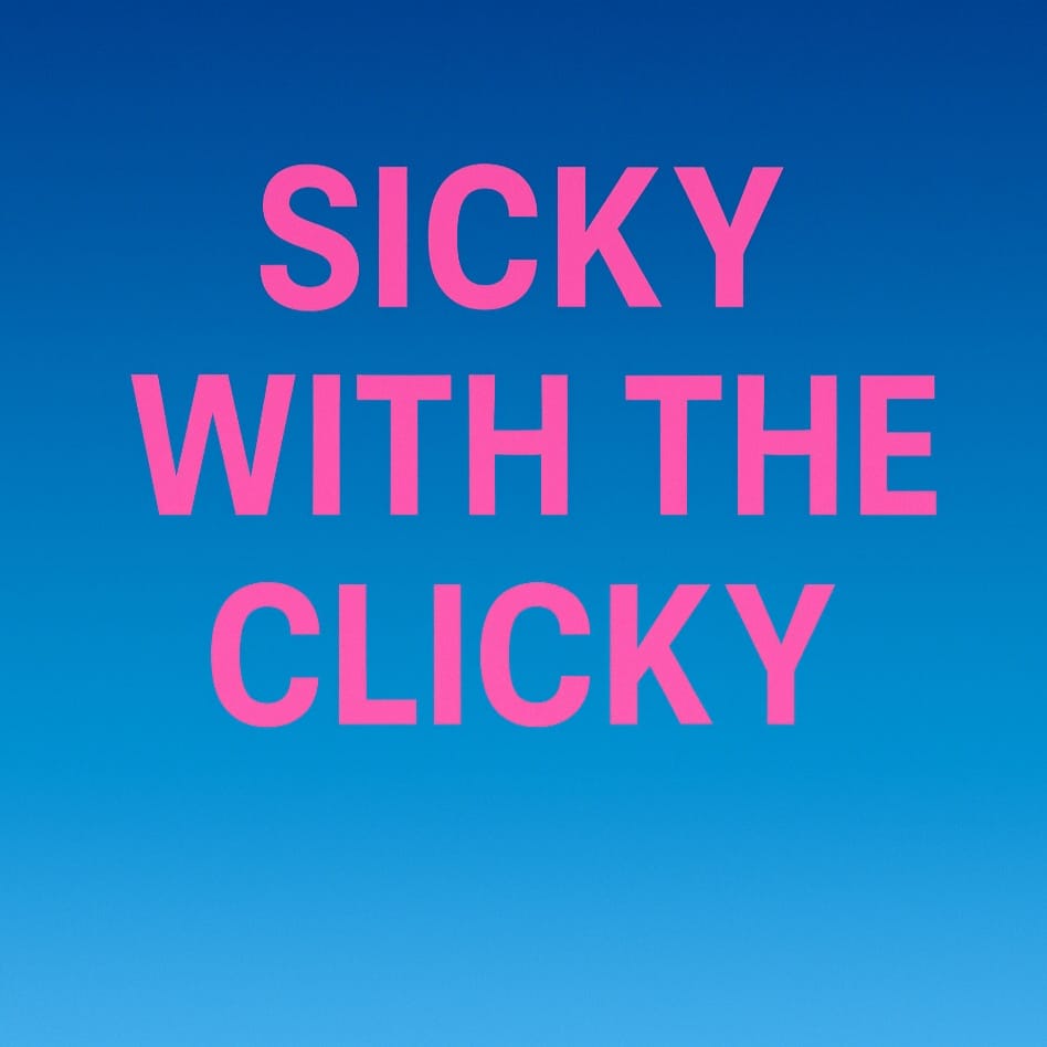 Sicky with the Clicky
