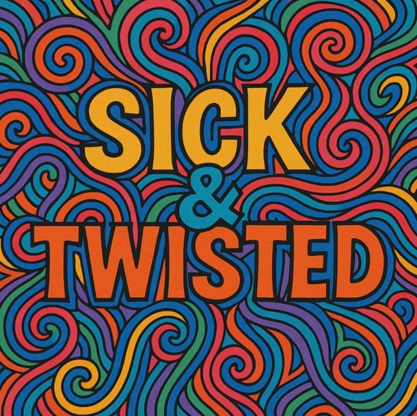 Sick & Twisted