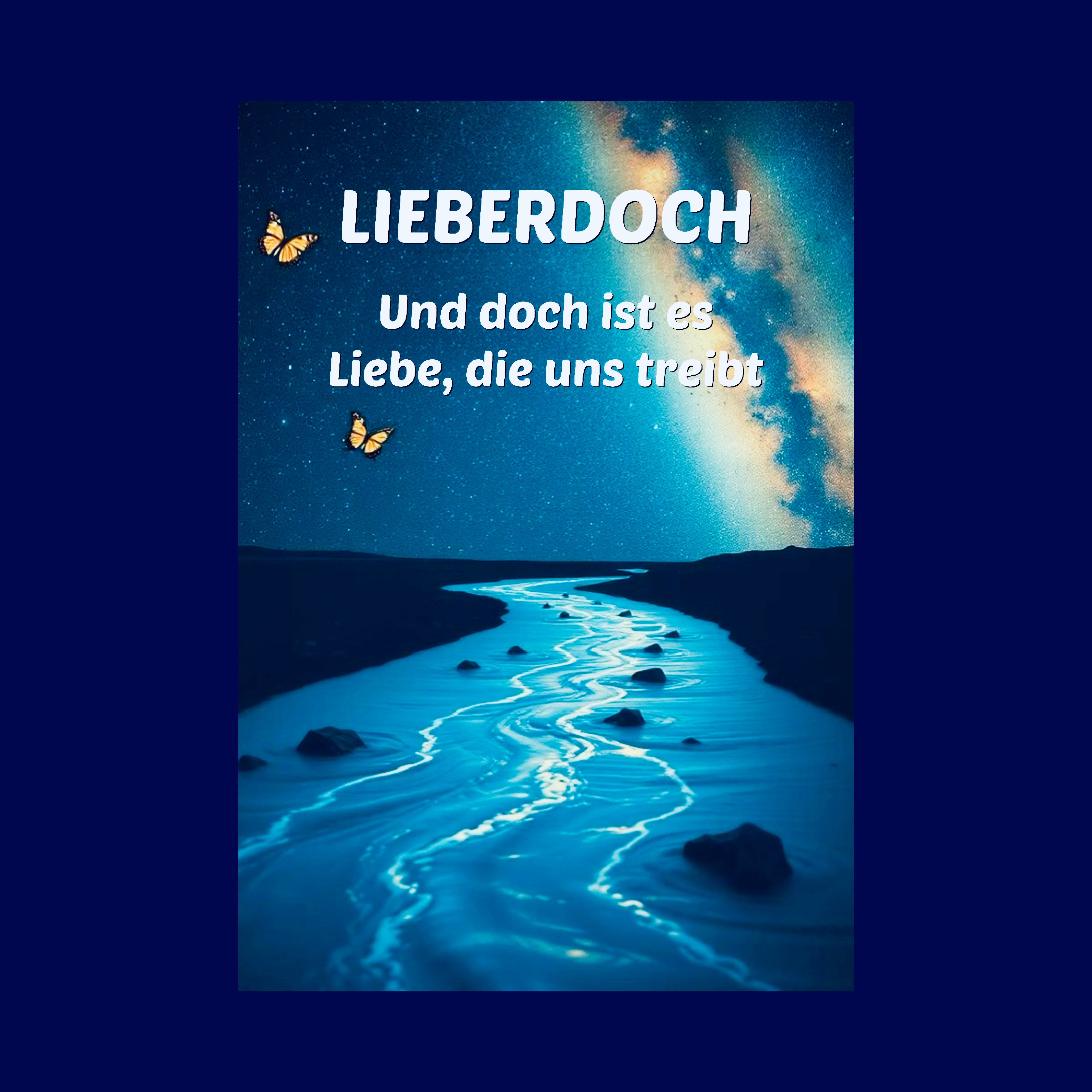 Und doch ist es Liebe, die uns treibt
