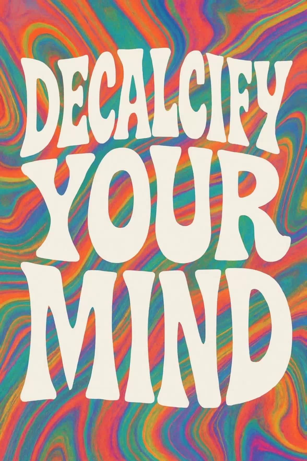 Decalcify Your Mind