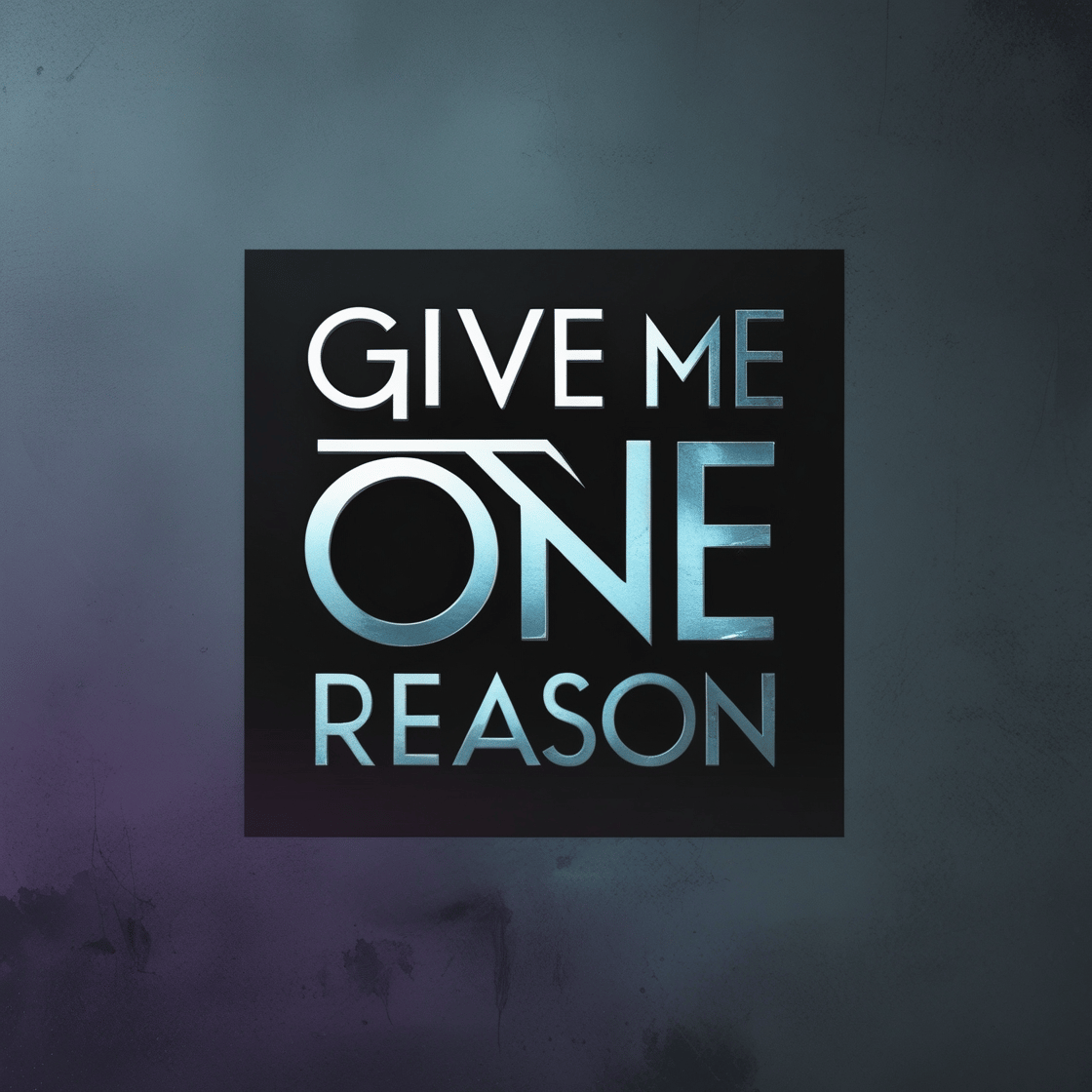Give Me One Reason