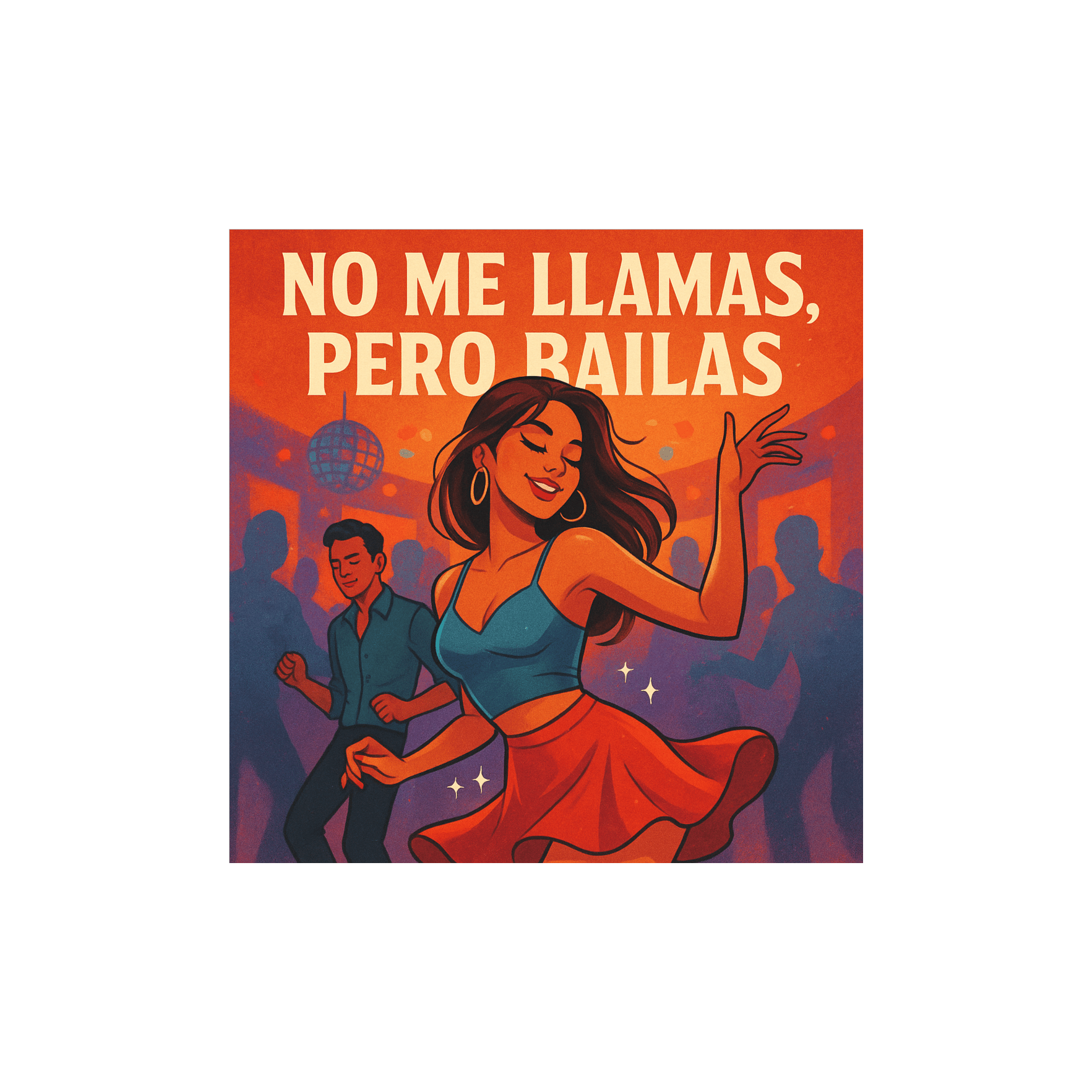 No Me Llamas, Pero Bailas - You Don’t Call, But You Dance