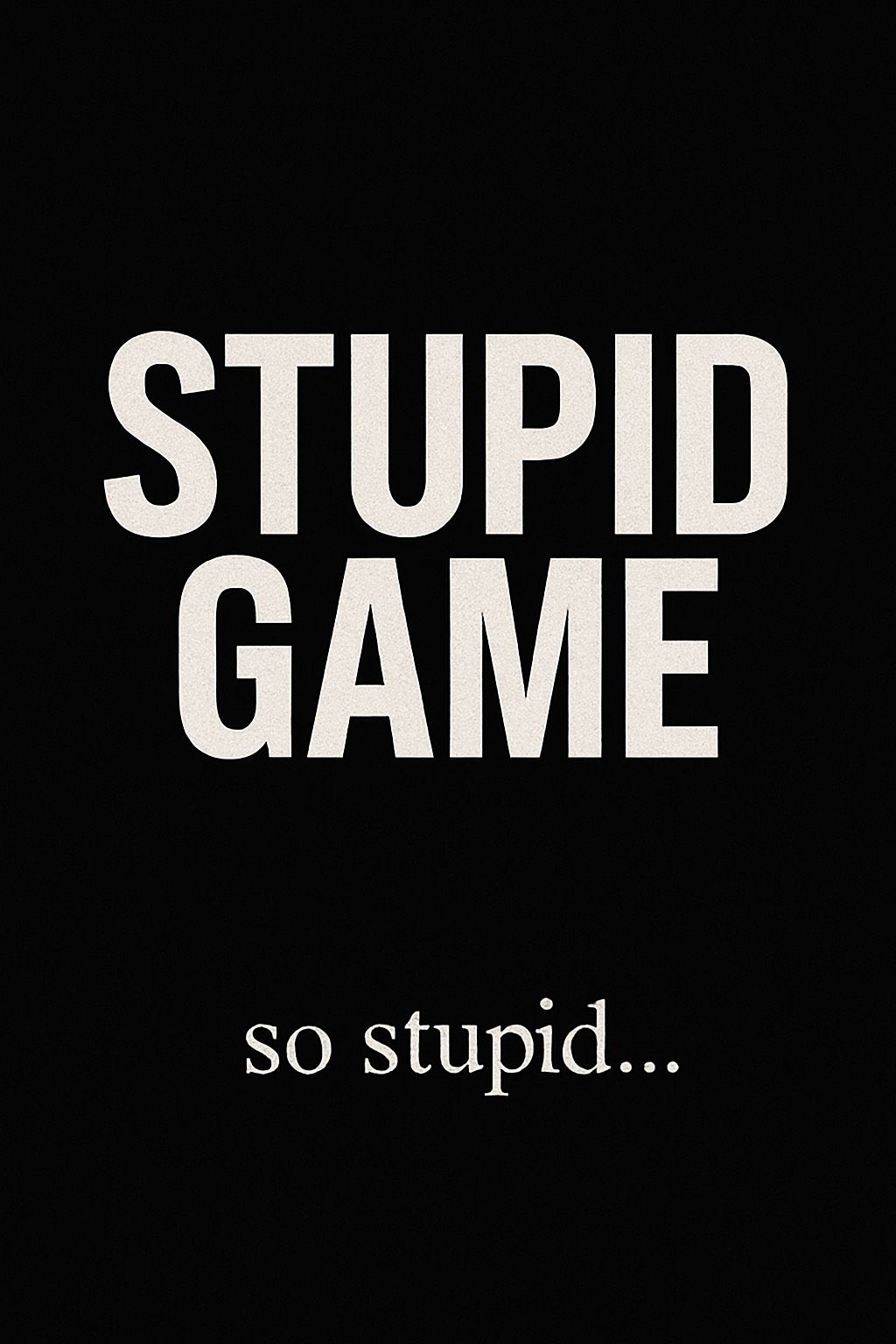 Stupid Game
