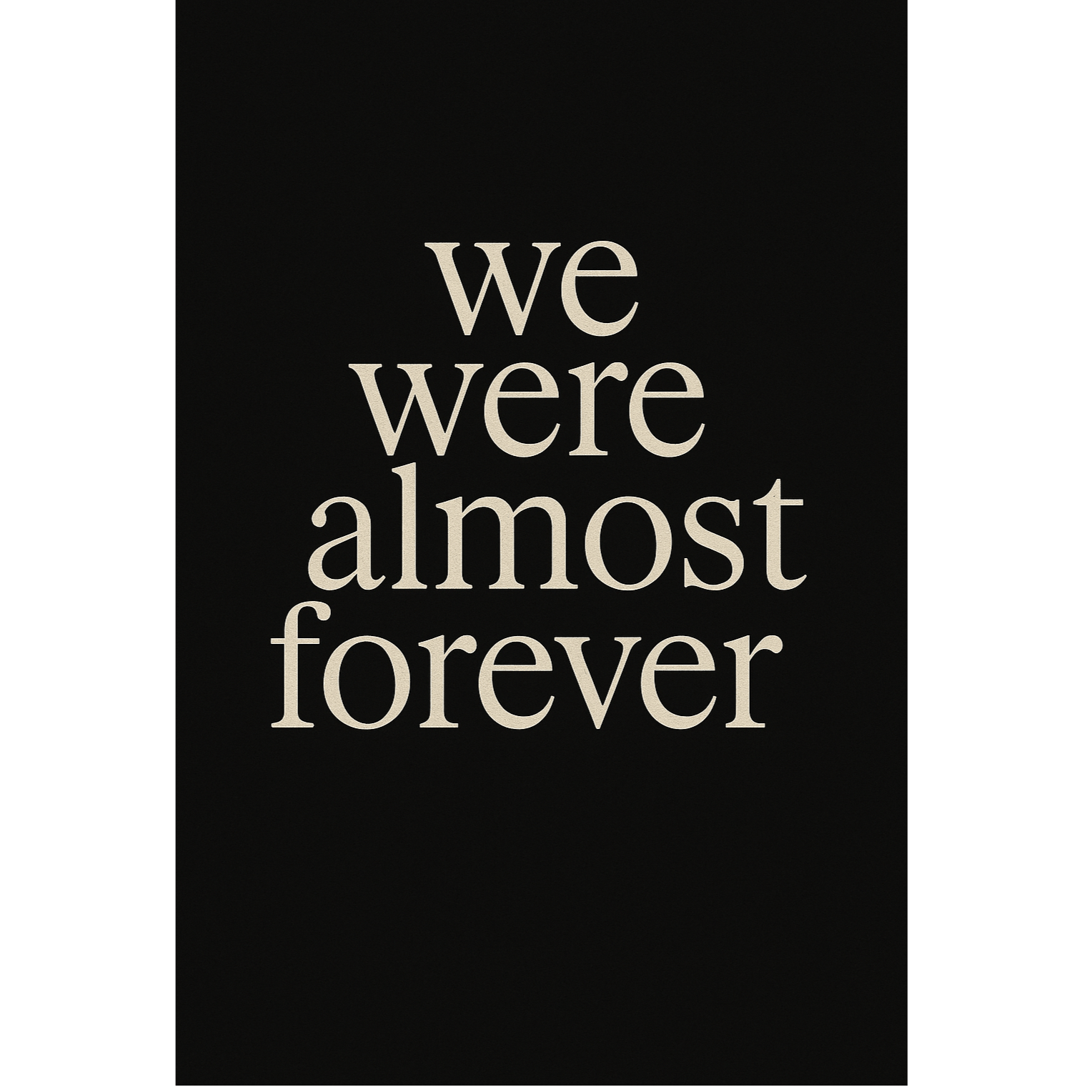 We Were Almost Forever