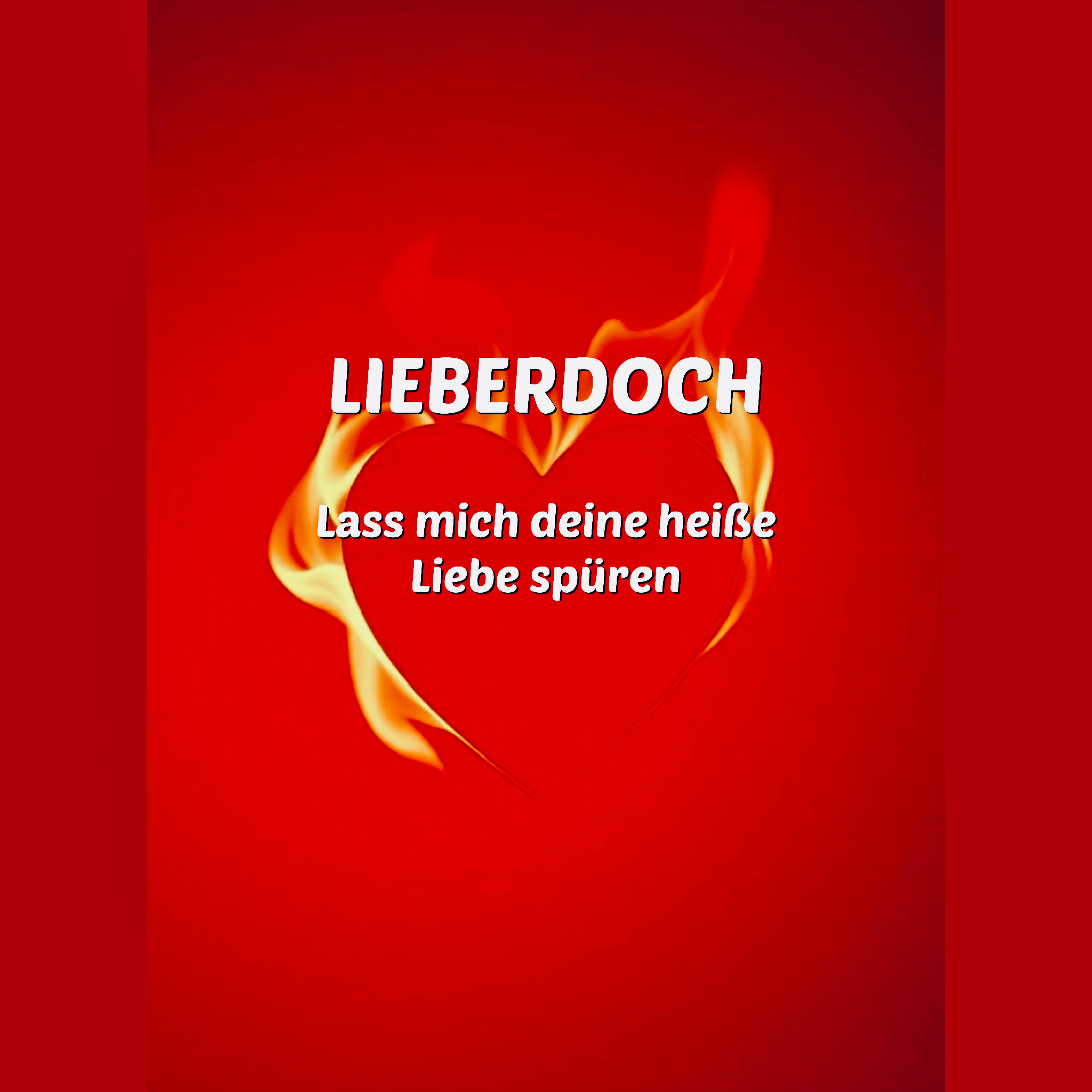 Lass mich deine heiße Liebe spüren