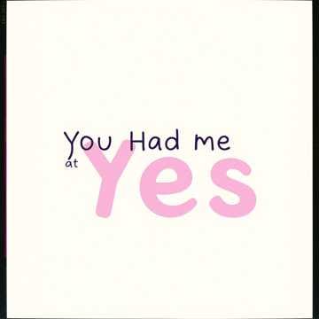 You Had Me at Yes