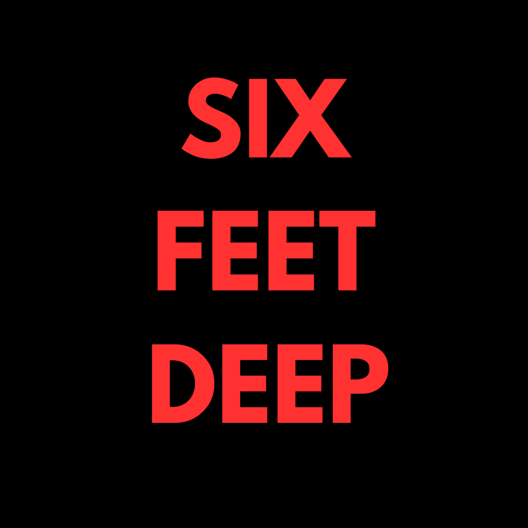 six feet deep