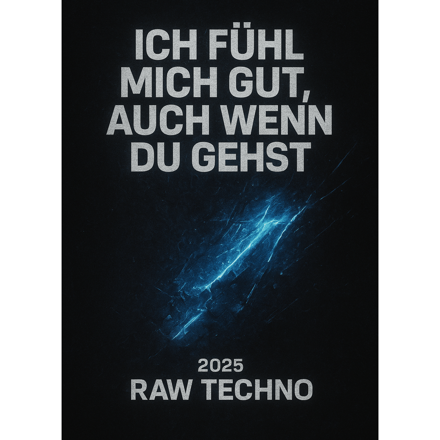 Ich fühl mich gut, auch wenn du gehst - 2025 raw Techno/Hardcore