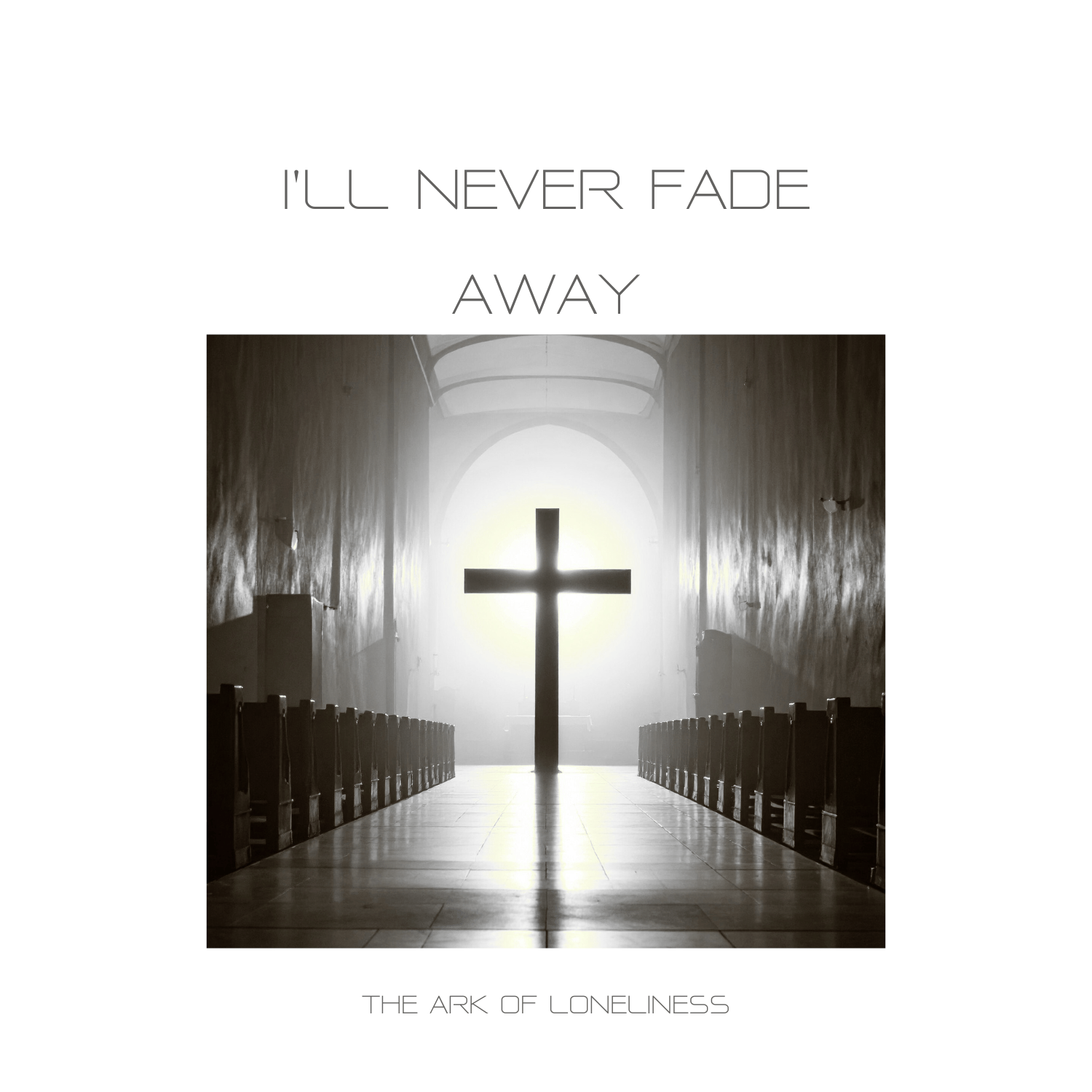 I'll never fade away