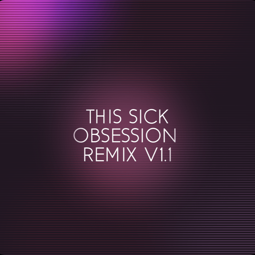 THIS SICK OBSESSION REMIX V1.1