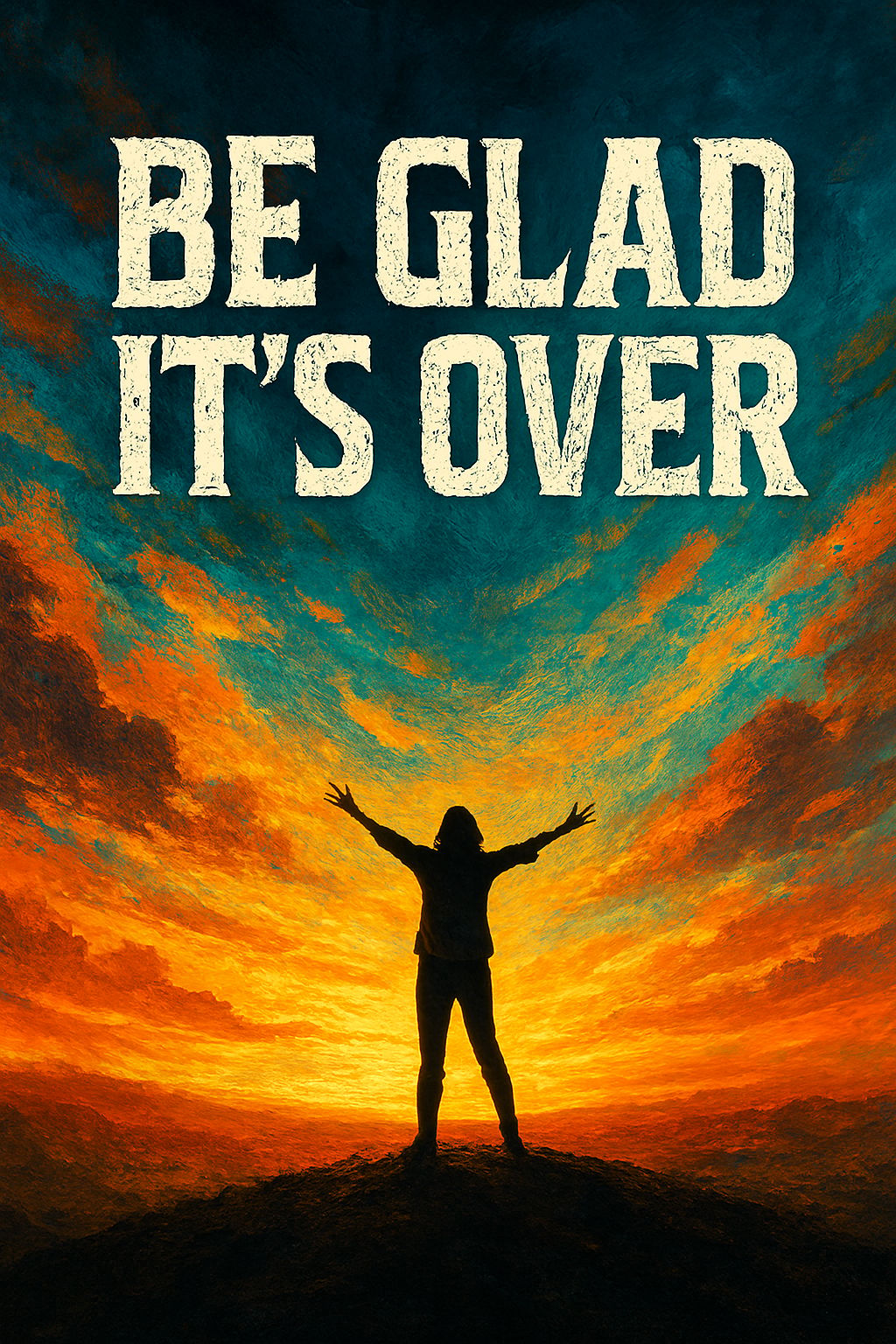 Be Glad It’s Over