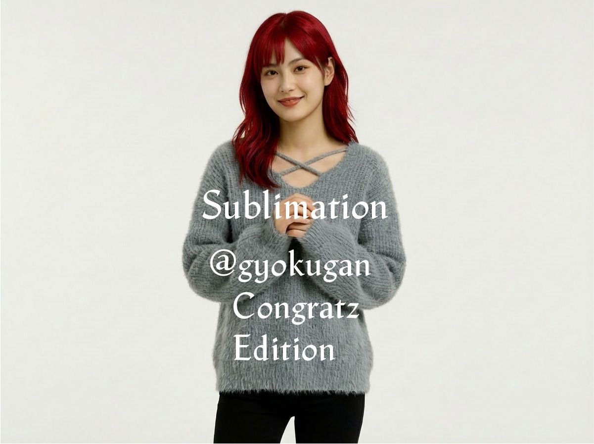 Sublimation (@gyokugan Congratz Edition)