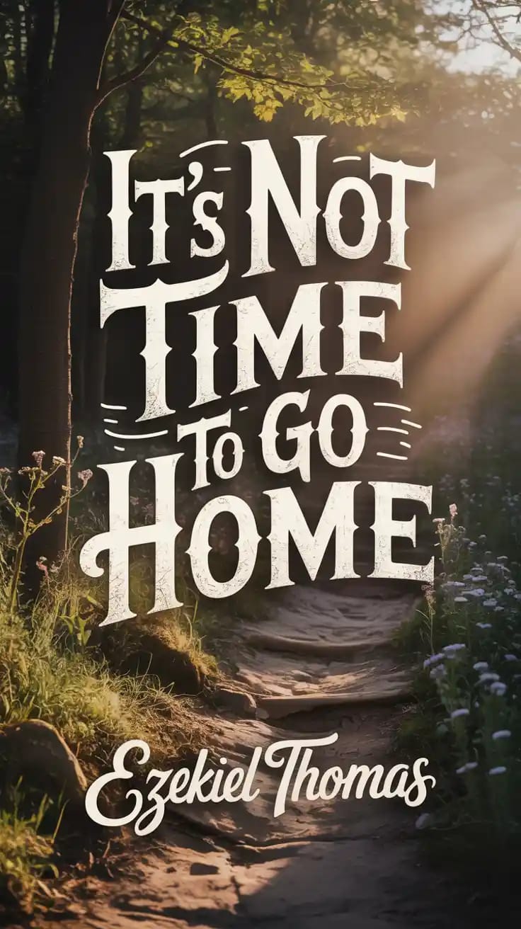 It's Not Time To Go Home