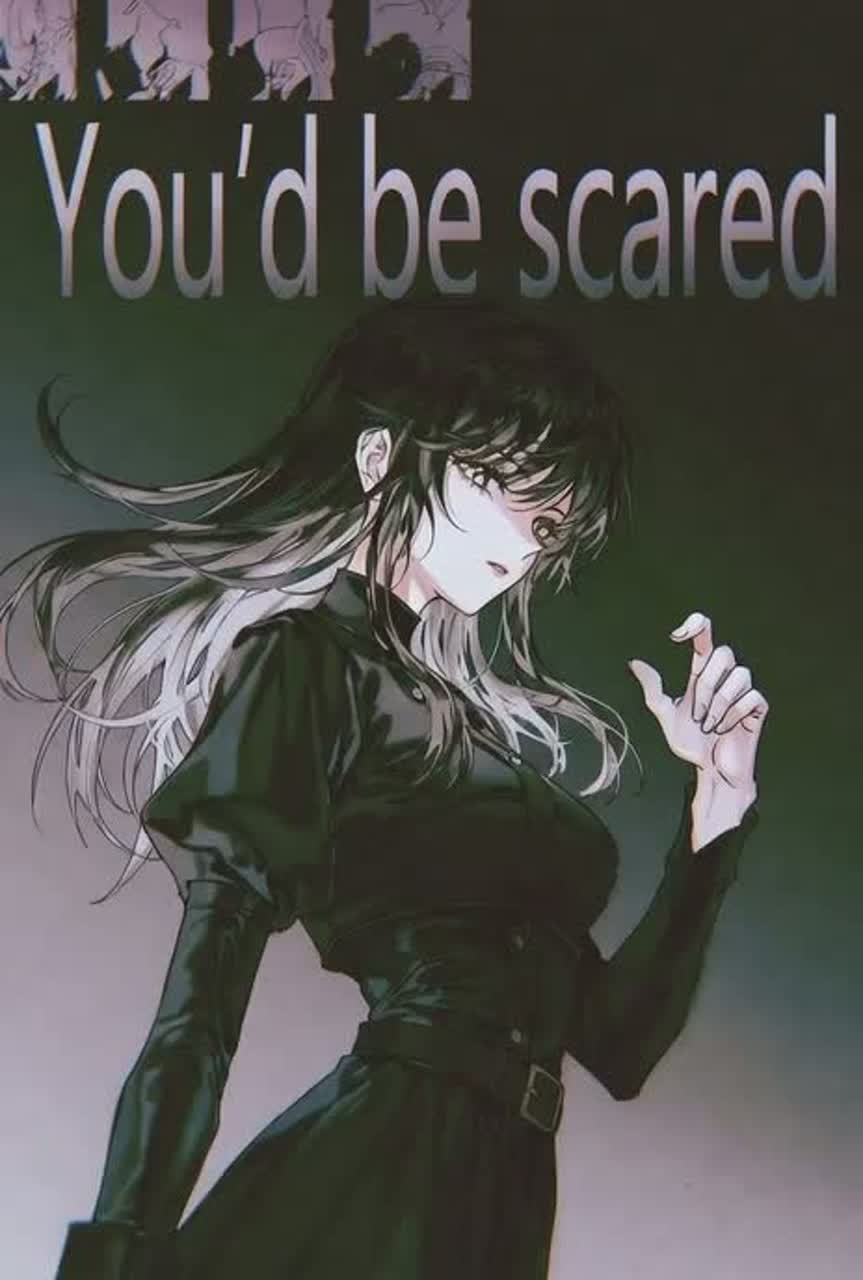 You’d be scared