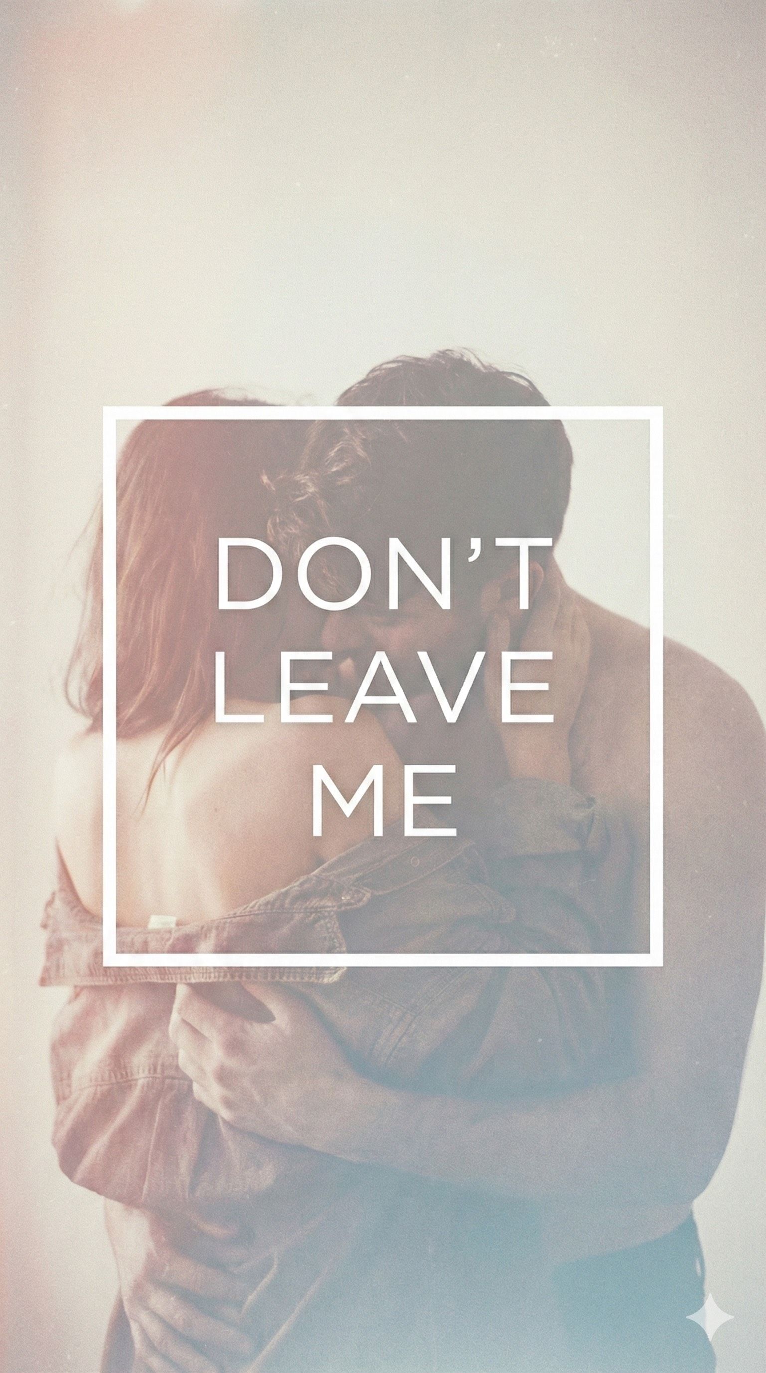 DON'T LEAVE ME