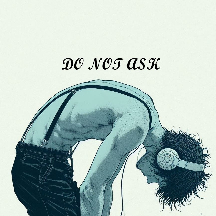 DO NOT ASK