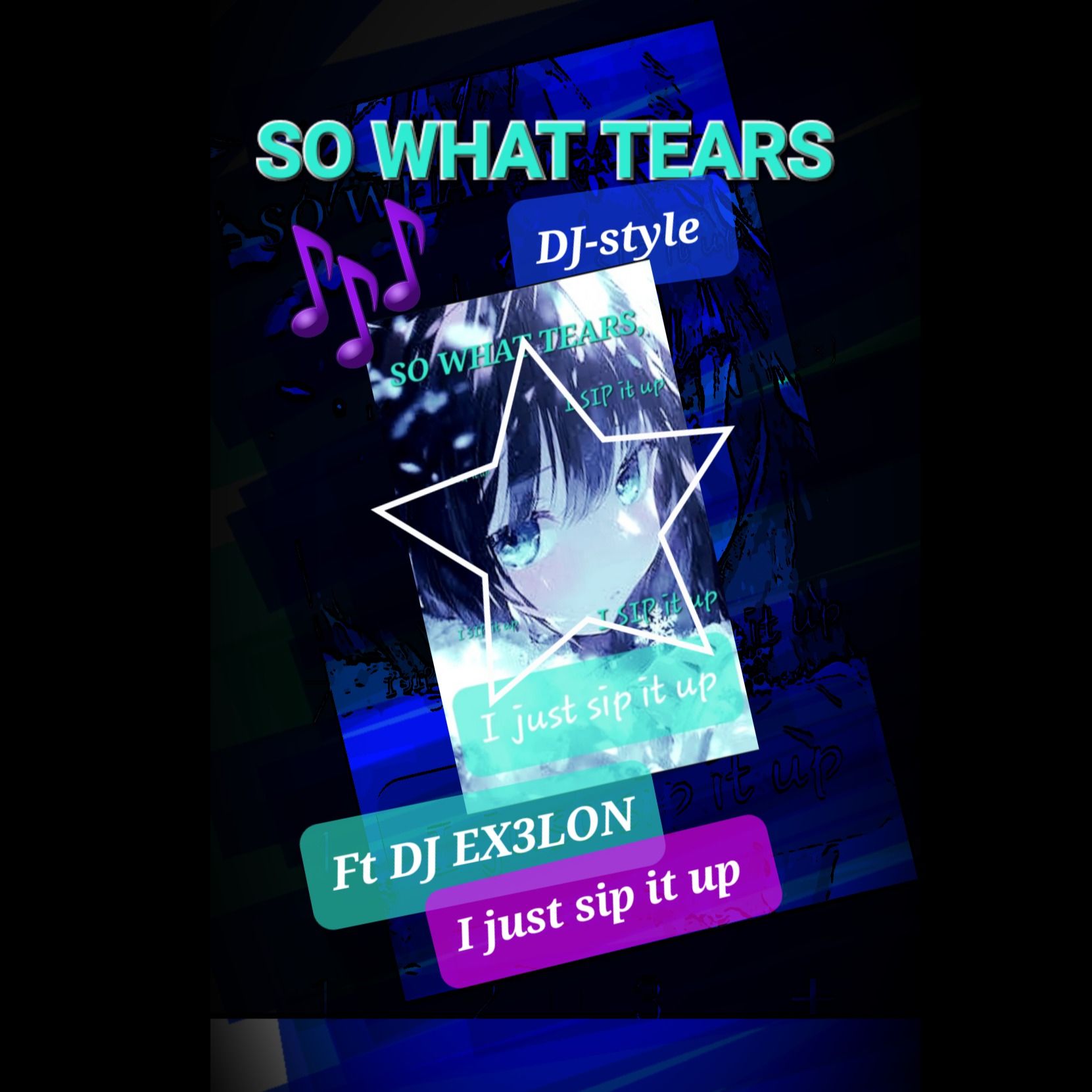 SO WHAT TEARS, I JUST SIP IT (DJ style) ft Dj-exe3lon and persona BabyDJxMØØN 