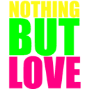 Nothing but love