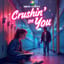 Crushin' On You