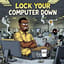 LOCK YOUR COMPUTER DOWN
