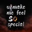 u make me feel so special