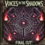 VOICES IN THE SHADOWS – FINAL CUT!