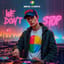 We don’t stop...