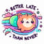늦어도 괜찮아 (Better Late Than Never)