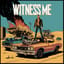 Witness Me!