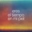 ERES EL TIEMPO EN MI PIEL