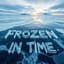 Frozen in Time