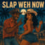 Slap Weh Now
