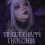 Trigger Happy Thoughts 
