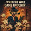 When the Wolf Comes Knockin