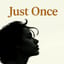 Just once