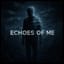 "Echoes of Me"