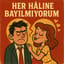 HER HÂLİNE BAYILMIYORUM