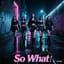 So What!