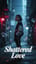 Shattered Love