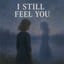 I still feel you