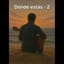 Dónde Estás, Amor Mío - 2