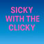 Sicky with the Clicky