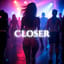 CLOSER