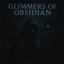 Glimmers of Obsidian (Remake)